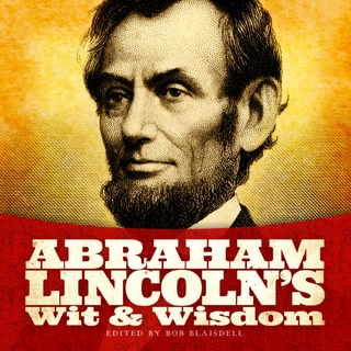 Abraham Lincoln's Wit and Wisdom - Abraham Lincoln; Bob Blaisdell