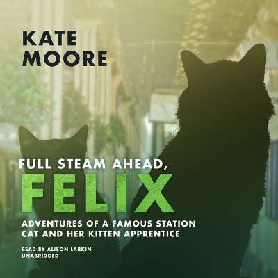 Full Steam Ahead, Felix - Kate Moore