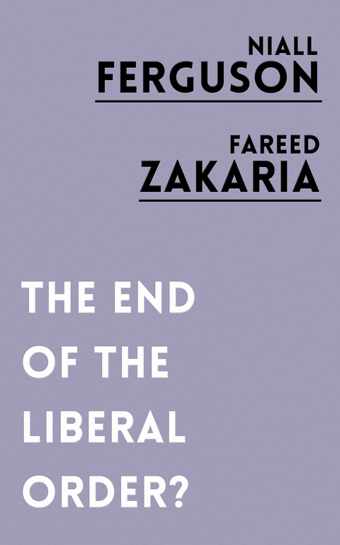 End of the Liberal Order? -  Niall Ferguson,  Fareed Zakaria