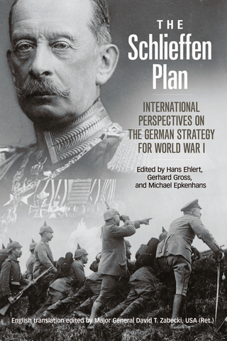 The Schlieffen Plan - Hans Ehlert; Michael Epkenhans; Gerhard P. Gross; David T. Zabecki