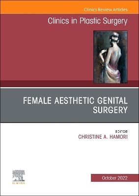Female Aesthetic Genital Surgery, An Issue of Clinics in Plastic Surgery - 