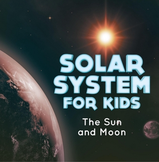 Solar System for Kids : The Sun and Moon - Baby Professor