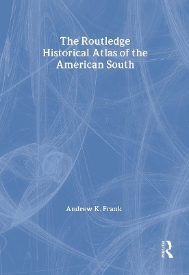 The Routledge Historical Atlas of the American South - Andrew Frank