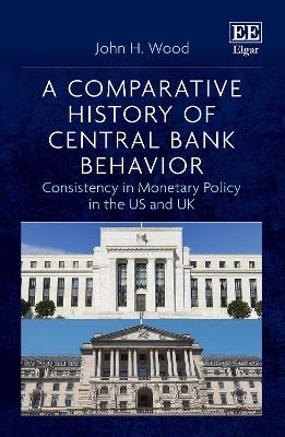 A Comparative History of Central Bank Behavior - John H. Wood