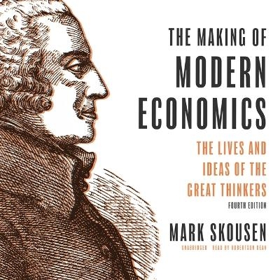 The Making of Modern Economics, Fourth Edition - Mark Skousen