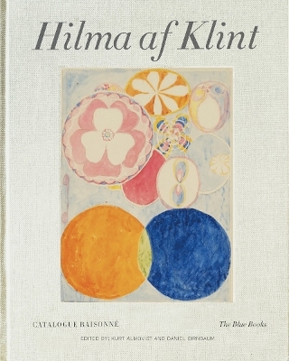 Hilma af Klint Catalogue Raisonné Volume III: The Blue Books (1906-1915) - Daniel Birnbaum; Kurt Almqvist