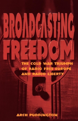 Broadcasting Freedom - Arch Puddington
