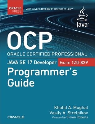 OCP Oracle Certified Professional Java SE 17 Developer (Exam 1Z0-829) Programmer's Guide - Khalid Mughal; Vasily Strelnikov