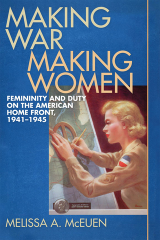 Making War, Making Women - Melissa A. McEuen