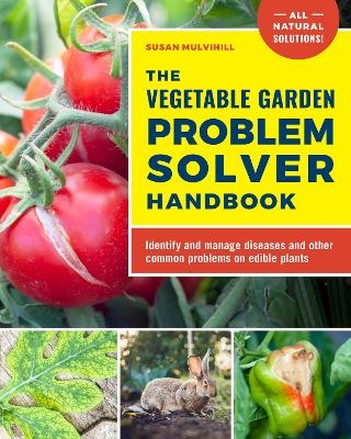 The Vegetable Garden Problem Solver Handbook - Susan Mulvihill