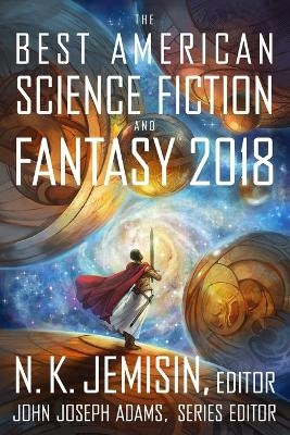 The Best American Science Fiction and Fantasy 2018 - John Joseph Adams