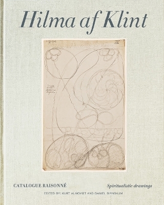 Hilma af Klint Catalogue Raisonné Volume I: Spiritualistic Drawings (1896-1905) - Daniel Birnbaum; Kurt Almqvist