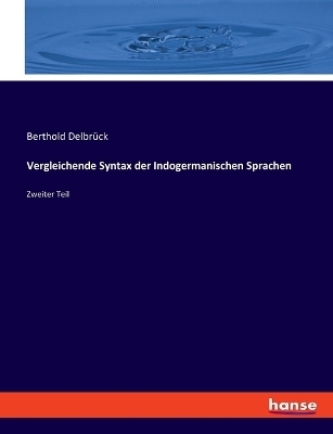 Vergleichende Syntax der Indogermanischen Sprachen - Berthold DelbrÃ¼ck