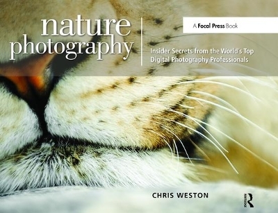 Nature Photography: Insider Secrets from the World's Top Digital Photography Professionals - Chris Weston