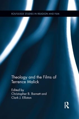Theology and the Films of Terrence Malick - Christopher B. Barnett; Clark J. Elliston