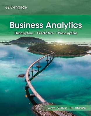 Business Analytics, Loose-Leaf Version - Jeffrey D Camm, James J Cochran, Michael J Fry, Jeffrey W Ohlmann