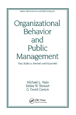 Organizational Behavior and Public Management, Revised and Expanded - G. David Garson; Michael L. Vasu; Debra W. Stewart