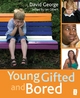 Young, Gifted and Bored - David George; Ian Gilbert