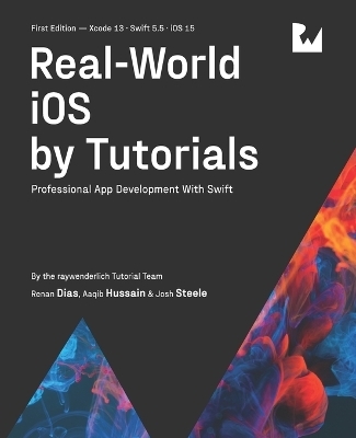 Real-World iOS by Tutorials (First Edition) - Renan Dias, Aaqib Hussain, Josh Steele