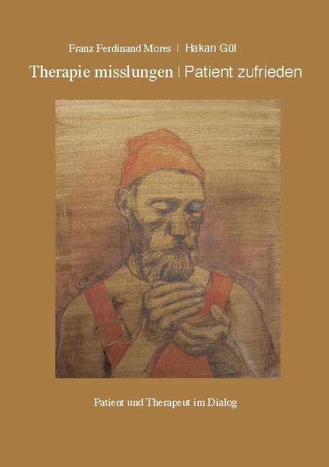Therapie misslungen - Patient zufrieden - Franz Ferdinand Mores, Hakan Gül