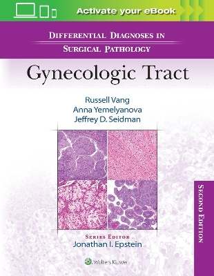 Differential Diagnoses in Surgical Pathology: Gynecologic Tract - Russell Vang, Anna Yemelyanova, Jeffrey D. Seidman