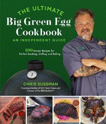 The Ultimate Big Green Egg Cookbook: An Independent Guide - Chris Sussman