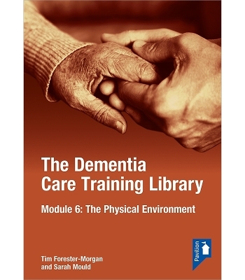 The Dementia Care Training Library: Module 6 - Tim Forester Morgan, Sarah Mould