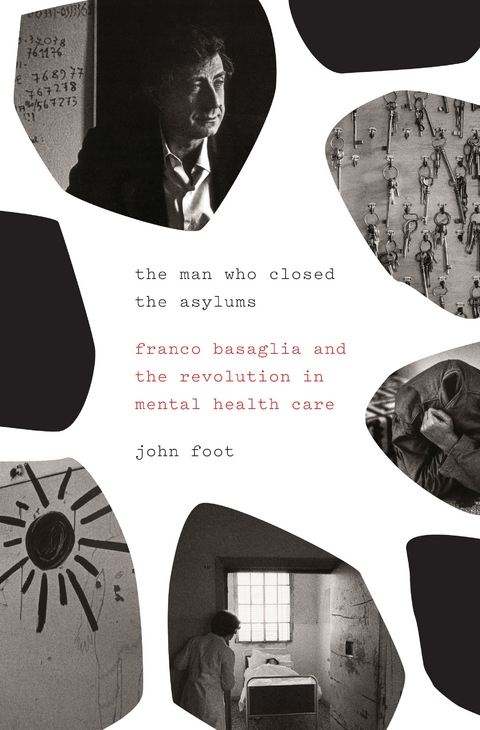 Man Who Closed the Asylums -  John Foot