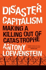 Disaster Capitalism -  Antony Loewenstein