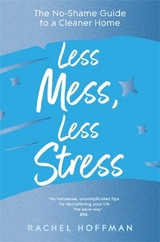 Less Mess, Less Stress - Hoffman, Rachel