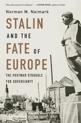 Stalin and the Fate of Europe: The Postwar Struggle for Sovereignty Norman M. Naimark Author