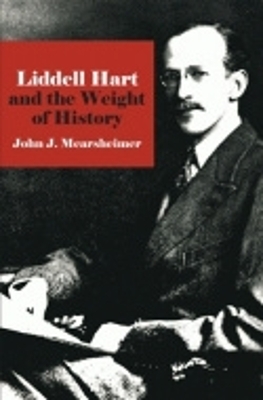 Liddell Hart and the Weight of History - John J. Mearsheimer