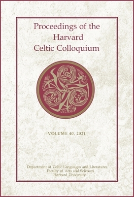 Proceedings of the Harvard Celtic Colloquium, 40: 2021 - Lorena Alessandrini; Myrzinn Boucher-Durand; Colin Brady; Oisín Ó Muirthile; Nicholas Thyr