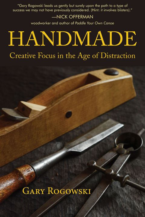 Handmade : Creative Focus in the Age of Distraction -  Gary Rogowski