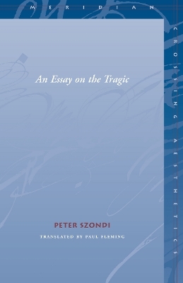 An Essay on the Tragic - Peter Szondi