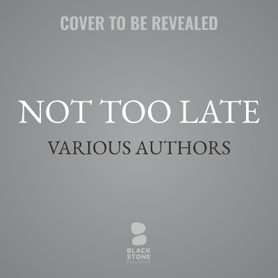 Not Too Late -  Various authors