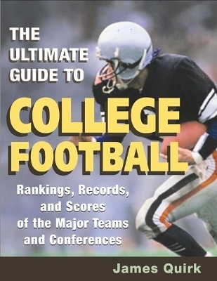 The Ultimate Guide to College Football - James Quirk