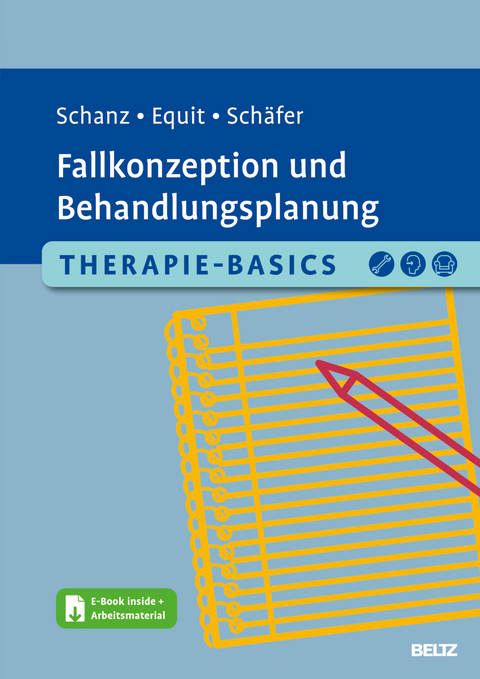 Therapie-Basics Fallkonzeption und Behandlungsplanung - Christian Schanz, Monika Equit, Sarah Schäfer