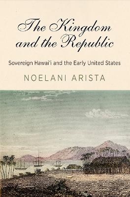 The Kingdom and the Republic - Noelani Arista