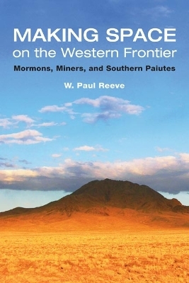 Making Space on the Western Frontier: - W. Paul Reeve