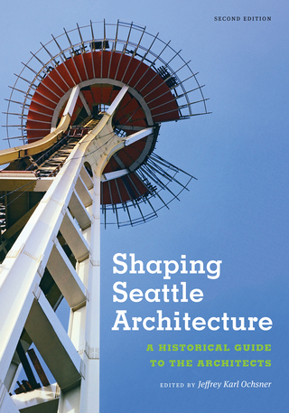 Shaping Seattle Architecture - Jeffrey Karl Ochsner