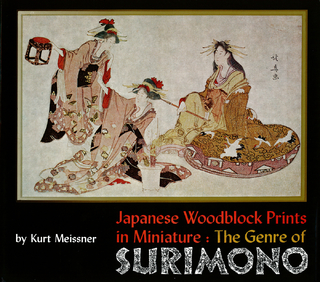 Japanese Woodblock Prints in Miniature: The Genre of Surimon - Kurt Meissner
