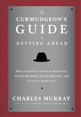 The Curmudgeon's Guide to Getting Ahead - Charles Murray