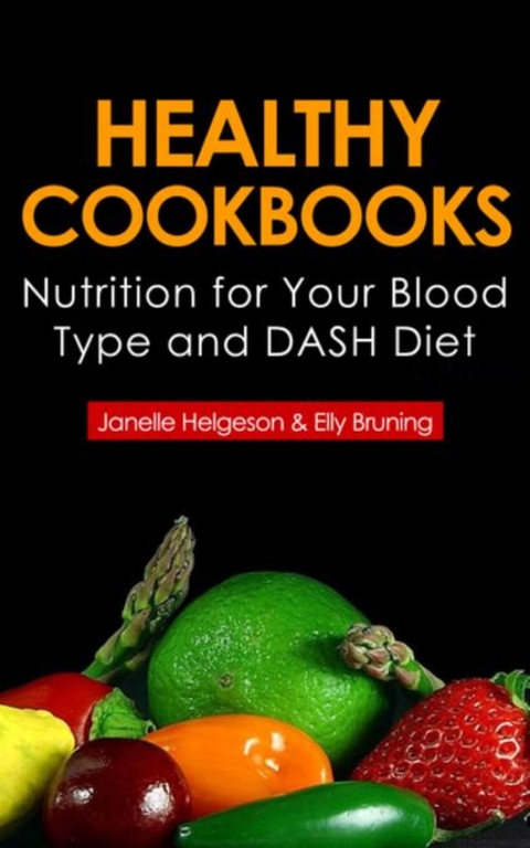 Healthy Cookbooks: Nutrition for Your Blood Type and Dash Diet -  Janelle Helgeson