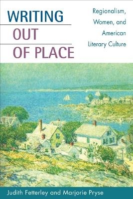 Writing out of Place - Judith Fetterley; Marjorie Pryse