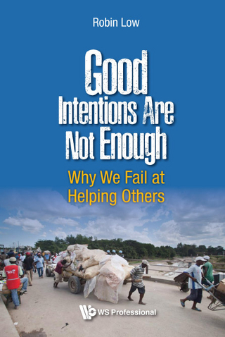 Good Intentions Are Not Enough: Why We Fail At Helping Others - Robin Boon Peng Low