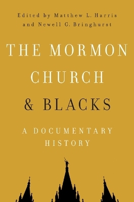 The Mormon Church and Blacks - Matthew L Harris; Newell G. Bringhurst