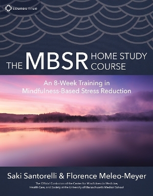 The MBSR Home Study Course - Florence Meleo-Meyer