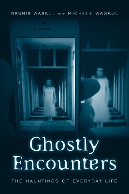 Ghostly Encounters - Dennis Waskul, Michele Waskul