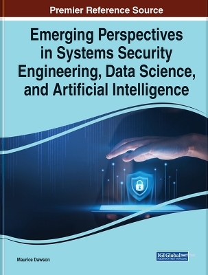 Emerging Perspectives in Systems Security Engineering, Data Science, and Artificial Intelligence - 